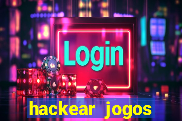 hackear jogos dinheiro infinito